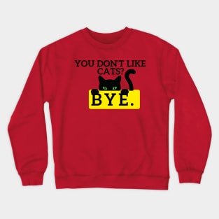 You don't like Cats? Crewneck Sweatshirt